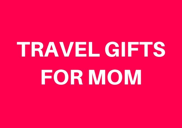 travel gifts for mom